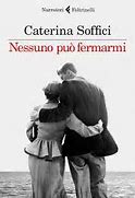 GIOVEDI’ 22 FEBBRAIO, ORE 19:00 NESSUNO PUÒ FERMARMI: IL ROMANZO CIVILE DI CATERINA SOFFICI