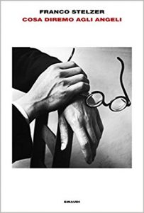 GIOVEDÌ 5 LUGLIO, ORE 19:00 COSA DIREMO AGLI ANGELI DI FRANCO STELZER