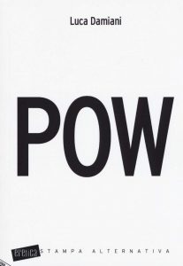 SABATO 2 FEBBRAIO, ORE 19:00 DAI MICROFONI DI RAI RADIO 3 A POW: LUCA DAMIANI PRESENTA IL SUO ROMANZO