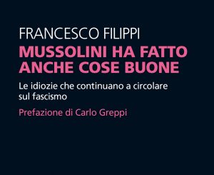 MARTEDÌ 14 MAGGIO, ORE 19:00 MUSSOLINI HA FATTO ANCHE COSE BUONE