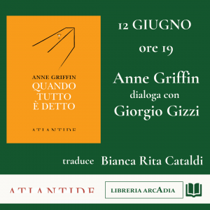 VENERDÌ 12 GIUGNO ORE 19:00  QUANDO TUTTO È DETTO di ANNE GRIFFIN