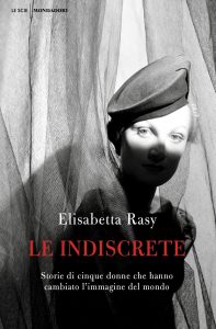 VENERDÌ 16 LUGLIO, ORE 17:30 A FOLGARIA ELISABETTA RASY PRESENTA “LE INDISCRETE”. CINQUE FOTOGRAFE CHE HANNO CAMBIATO L’IMMAGINE DEL MONDO