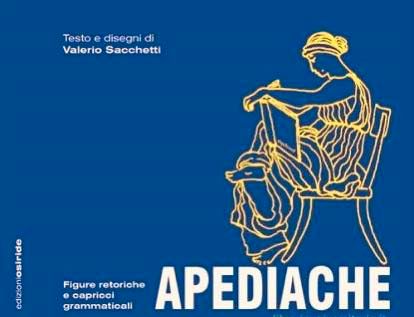 SABATO 27 AGOSTO,  ORE 19:00  APEDIACHE: FIGURE RETORICHE E CAPRICCI GRAMMATICALI PRESENTATI DA VALERIO SACCHETTI