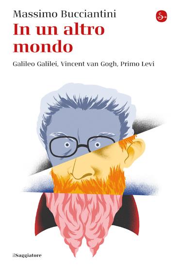 SABATO 25 MARZO, ORE 19:00 LE TRE VITE RIVOLUZIONARIE DI GALILEI, VAN GOGH E PRIMO LEVI – IN LIBRERIA –