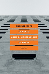 SABATO 10 GIUGNO, ORE 19:00 – ANSELM JAPPE PRESENTA CEMENTO ARMA DI COSTRUZIONE DI MASSA –