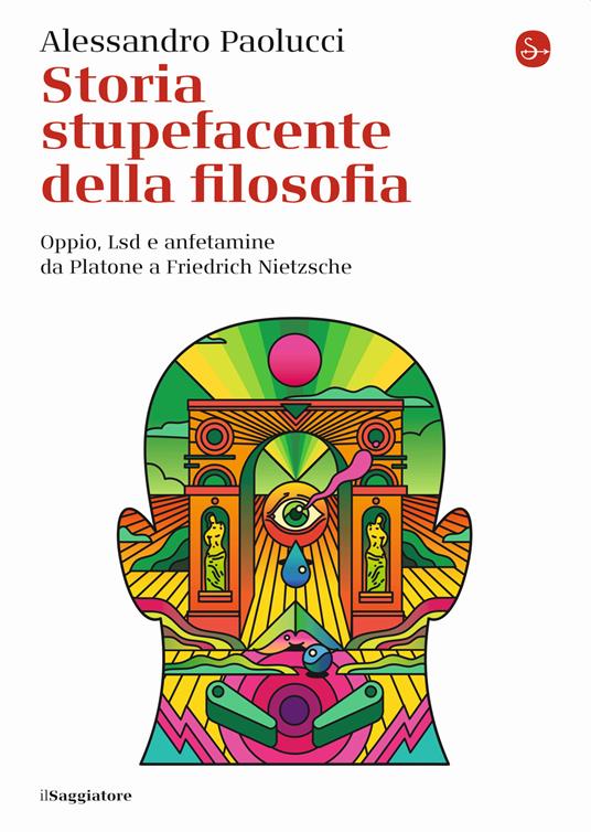 SABATO 22 LUGLIO, ORE 16:00 – ALESSANDRO PAOLUCCI PRESENTA STORIA STUPEFACENTE DELLA FILOSOFIA – PRESSO FORTE POZZACCHIO