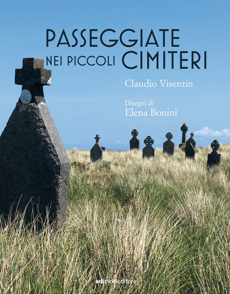 SABATO 20 APRILE, ORE 19:00 – CARLO VISENTIN PRESENTA “PASSEGGIATE NEI PICCOLI CIMITERI”