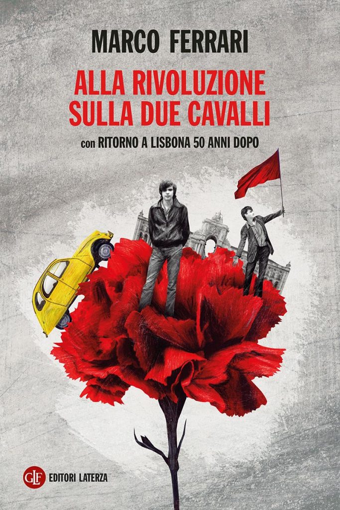 GIOVEDÌ 6 GIUGNO, ORE 19:00 – MARCO FERRARI PRESENTA ALLA RIVOLUZIONE SULLA DUE CAVALLI. CON RITORNO A LISBONA 50 ANNI DOPO –