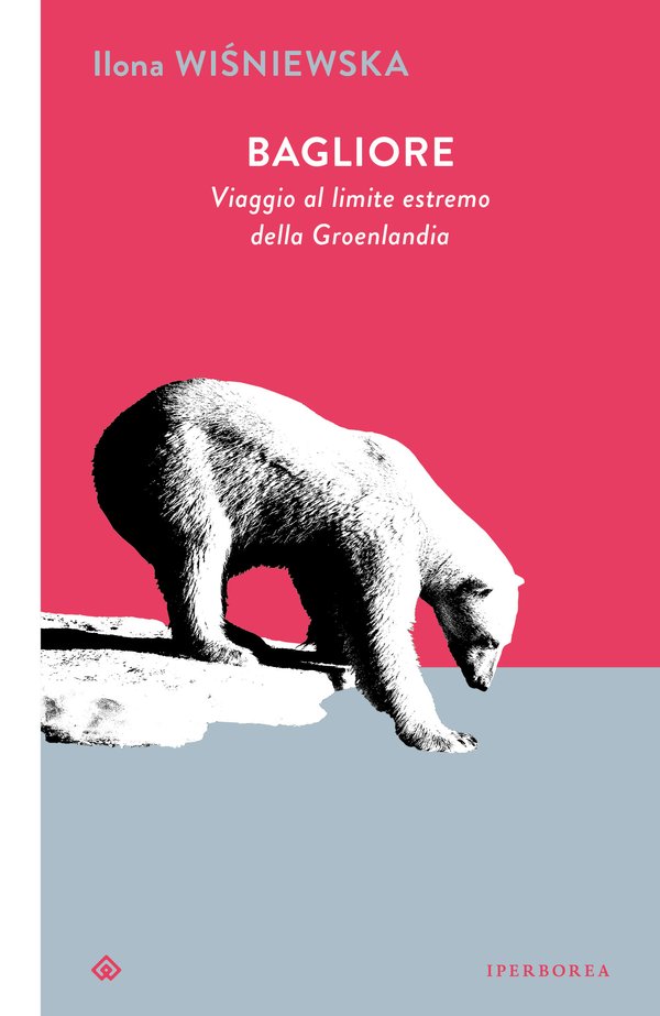 MERCOLEDÌ 14 OTTOBRE, ORE 19:00 ILONA WIŚNIEWSKA PRESENTA “BAGLIORE. VIAGGIO AL LIMITE ESTREMO DELLA GROENLANDIA”