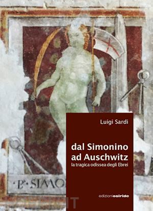 VENERDÌ 31 OTTOBRE, ORE 19:00 LUIGI SARDI PRESENTA DAL SIMONINO AD AUSCHWITZ.