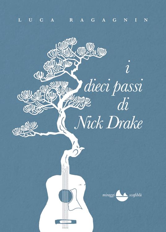 SABATO 21 FEBBRAIO, ORE 18:30 LUCA RAGAGNIN PRESENTA “I DIECI PASSI DI NICK DRAKE”