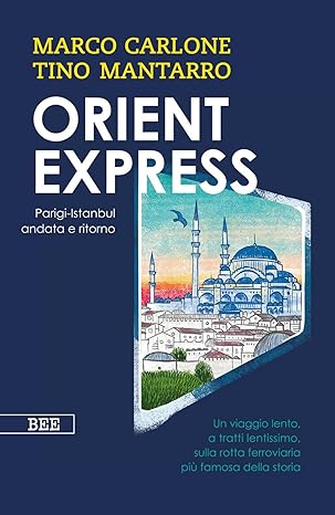 VENERDÌ 19 GIUGNO, ORE 19:00 TINO MANTARRO PRESENTA “ORIENT EXPRESS. PARIGI-ISTANBUL ANDATA E RITORNO”