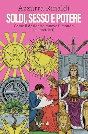 MERCOLEDÌ 30 SETTEMBRE, ORE 19:00 AZZURRA RINALDI PRESENTA “SESSO SOLDI E POTERE. COME IL DESIDERIO MUOVE IL MONDO (E I MERCATI)