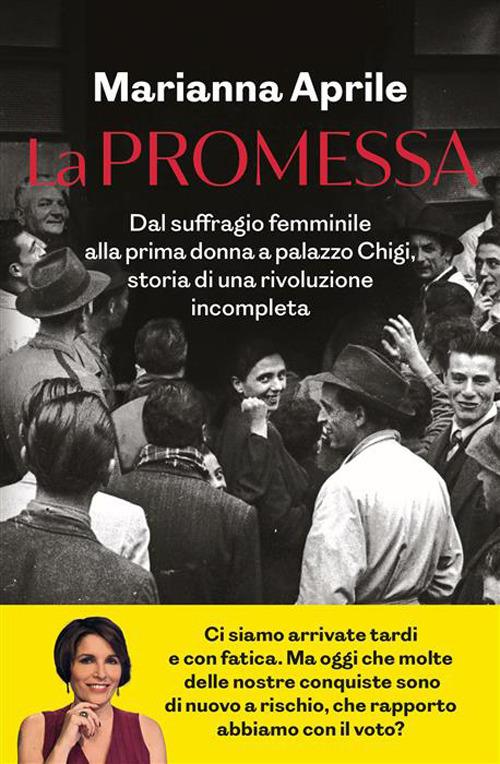 MERCOLEDÌ 7 OTTOBRE, ORE 19:00 MARIANNA APRILE PRESENTA “LA PROMESSA. DAL SUFFRAGIO FEMMINILE ALLA PRIMA DONNA A PALAZZO CHIGI, STORIA DI UNA RIVOLUZIONE INCOMPLETA” – ALLA SALA KENNEDY DELL’URBAN CENTER –