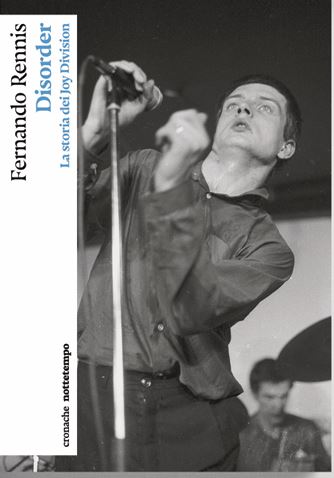SABATO 17 OTTOBRE, ORE 19:00 FERNANDO RENNIS PRESENTA “DISORDER. LA STORIA DEI JOY DIVISION”